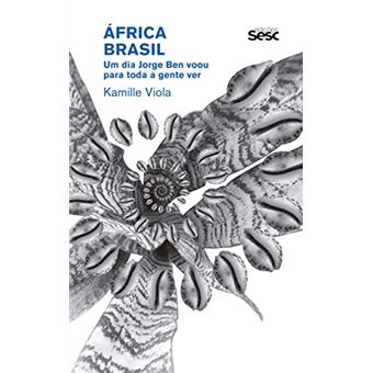 África Brasil: um dia Jorge Ben voou para toda a gente ver - 1