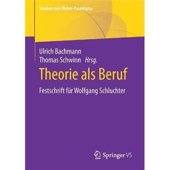 Theorie Als Beruf Festschrift Fr Wolfgang Schluchter Studien Zum Weberparadigma - 1