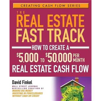 The Real Estate Fast Track - How to Create a $5,000 to $50,000 Per Month Real Estate Cash Flow - Paperback - 2006 - 1