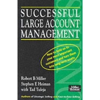 Successful Large Account Management: How to Hold on to Your Most Important Customers and Turn Them into Long Term Assets - 1