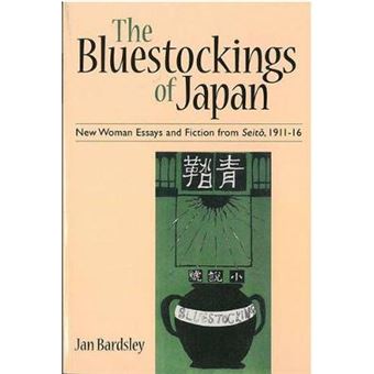 The Bluestockings of Japan New Woman Essays and Fiction from Seit, 191116 60 Michigan Monograph Series in Japanese Studies - 1