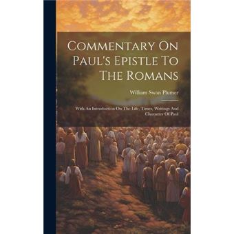 Commentary On Pauls Epistle To The Romans With An Introduction On The Life Times Writings And Character Of Paul - 1