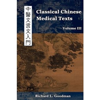 Classical Chinese Medical Texts - Learning to Read the Classics of Chinese Medicine (Vol. III) - Paperback - 2010 - 1