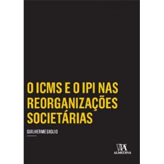 O Icms e o Ipi nas Reorganizações Societárias - 1
