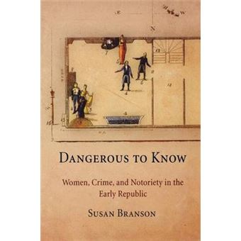 Dangerous to Know - Women, Crime, and Notoriety in the Early Republic - Paperback - 2011 - 1