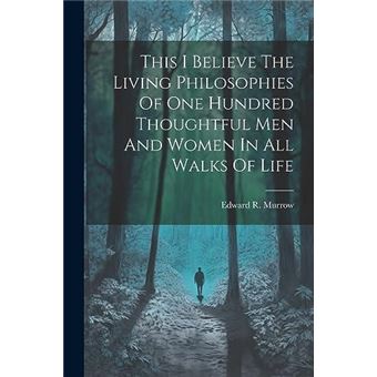 This I Believe The Living Philosophies Of One Hundred Thoughtful Men And Women In All Walks Of Life - 1