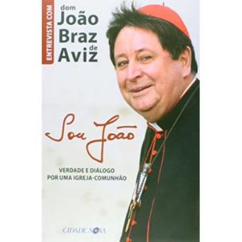 Sou João. Verdade E Diálogo Por Uma Igreja-Comunhão. Entrevista Com Dom João Braz De Aviz - 1