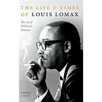 The Life And Times Of Louis Lomax The Art Of Deliberate Disunity - 1