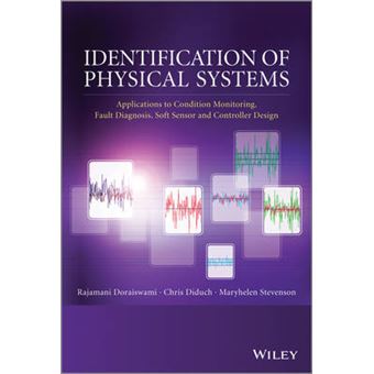 Identification of Physical Systems - Applications to Condition Monitoring, Fault Diagnosis, Soft Sensor and Controller Design - Hardback - 2014 - 1