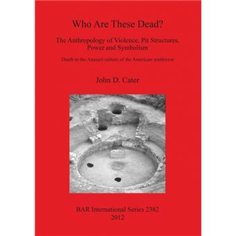 Who Are These Dead? The Anthropology Of Violence, Pit Structures, Power And Symbolism - 1