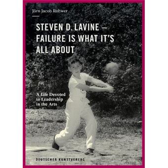 Steven D Lavine Failure Is What It'S All About A Life Devoted To Leadership In The Arts - 1