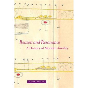 Reason and Resonance - A History of Modern Aurality - Paperback - 2014 - 1