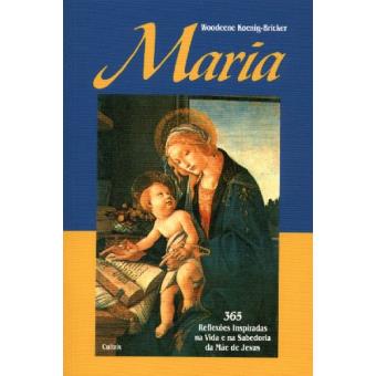 Maria. 365 Reflexões Inspiradas Na Vida e Na Sabedoria Da Mãe de Jesus - 1