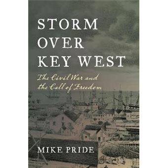 Storm Over Key West The Civil War And The Call Of Freedom - 1