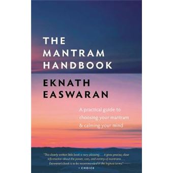 The Mantram Handbook A Practical Guide To Choosing Your Mantram And Calming Your Mind 2 Essential Easwaran Library, 2 - 1