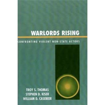 Warlords Rising : Confronting Violent Non-State Actors - 1