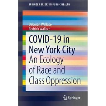 Covid19 In New York City An Ecology Of Race And Class Oppression Springerbriefs In Public Health - 1