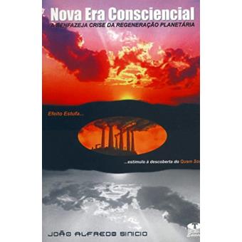 Nova Era Consciencial. A Benfazeja Crise Da Regeneração Planetária - 1