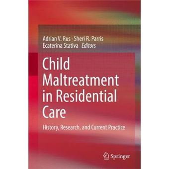 Child Maltreatment In Residential Care History, Research, And Current Practice - 1