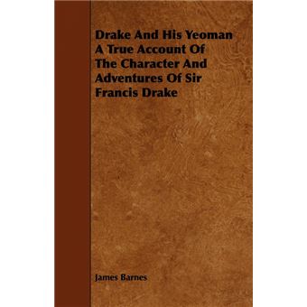 Drake And His Yeoman A True Account Of The Character And Adventures Of Sir Francis Drake - Paperback - 2008 - 1