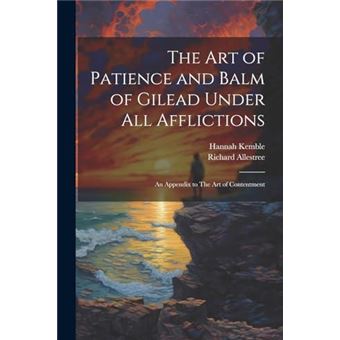 The Art Of Patience And Balm Of Gilead Under All Afflictions An Appendix To The Art Of Contentment - 1