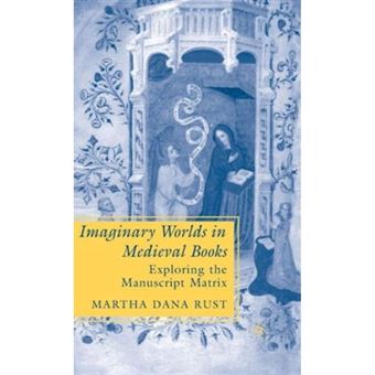 Imaginary Worlds in Medieval Books - Exploring the Manuscript Matrix - Hardback - 2008 - 1