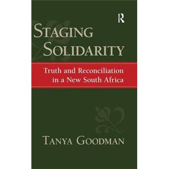 Staging Solidarity - Truth and Reconciliation in a New South Africa - Hardback - 2007 - 1