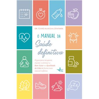 O Manual da Saúde Definitiva. O Guia Para Recuperar, Manter e Otimizar o Bem-Estar e a Qualidade de Vida de Forma Mais Natural e Efetiva - 1