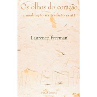 Os Olhos Do Coração - A Meditação Na Tradição Cristã - 1