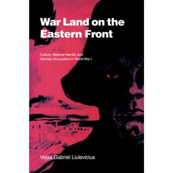 War Land on the Eastern Front - Culture, National Identity, and German Occupation in World War I - Paperback - 2005 - 1