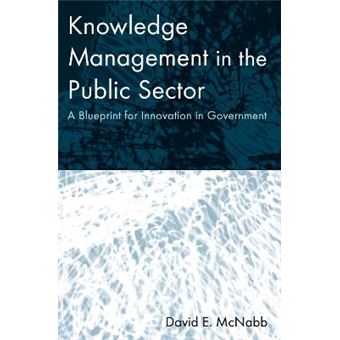 Knowledge Management in the Public Sector - A Blueprint for Innovation in Government - Paperback - 2006 - 1