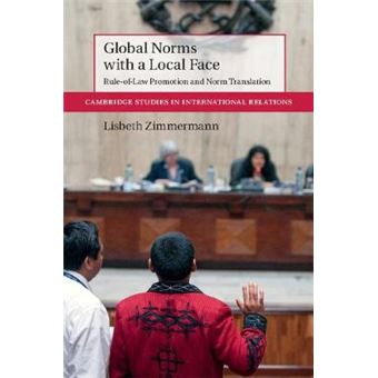 Global Norms With A Local Face Ruleoflaw Promotion And Norm Translation 143 Cambridge Studies In International Relations, Series Number 143 - 1