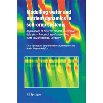 Modelling Water and Nutrient Dynamics in Soil-crop Systems - Applications of Different Models to Common Data Sets - Proceedings of a Workshop Held 2004 in Muncheberg, Germany - Hardback - 2006 - 1