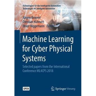 Machine Learning For Cyber Physical Systems Selected Papers From The International Conference Ml4Cps 2018 9 Technologien Fr Die Intelligente Automation - 1