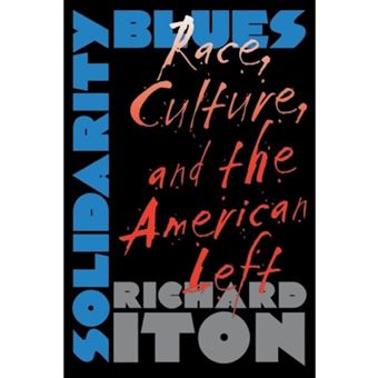 Solidarity Blues - Race, Culture and the American Left - Paperback - 2000 - 1