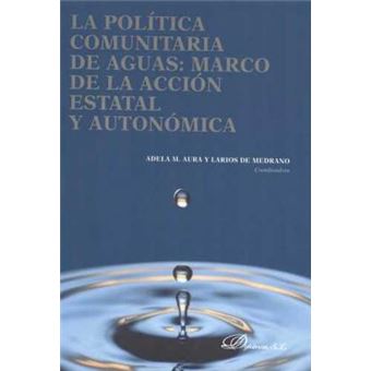 La politica comunitaria de aguas / Community water policy : Marco de accion estatal y autonomica. I Jornadas sobre el agua en Espana, cuestiones juridicas y economicas / Framework of state and regional action. First Conference on Water in Spain, legal and - 1