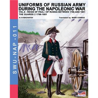 Uniforms Of Russian Army During The Napoleonic War Vol. - 1