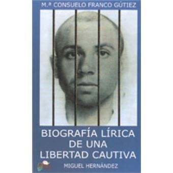 Biografía lírica de una libertad cautiva : (Miguel Hernández) - 1