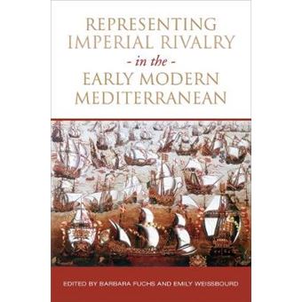 Representing Imperial Rivalry in the Early Modern Mediterranean UCLA Clark Memorial Library Series - 1
