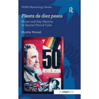 Fiesta de Diez Pesos - Music and Gay Identity in Special Period Cuba - Hardback - 2014 - 1