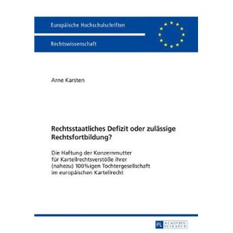 Rechtsstaatliches Defizit Oder Zulssige Rechtsfortbildung Die Haftung Der Konzernmutter Fr Kartellrechtsverste Ihrer Nahezu 100Igen  5967 Europische Hochschulschriften Recht - 1