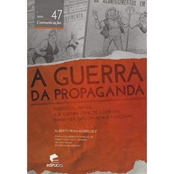 Guerra Da Propaganda, A: Portugal, Brasil E A Guerra Civil De Espanha: Imprensa, Diplomacia E Fascis - 1