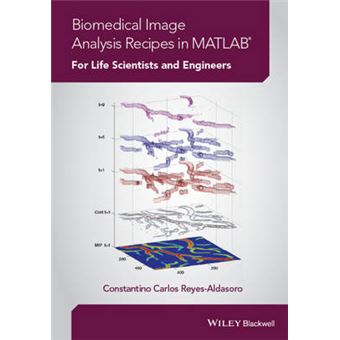 Biomedical Image Analysis Recipes in MATLAB - For Life Scientists and Engineers - Hardback - 2015 - 1