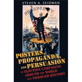 Posters, Propaganda, And Persuasion In Election Campaigns Around The World And Through History - 1