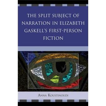 The Split Subject of Narration in Elizabeth Gaskell's First Person Fiction - 1