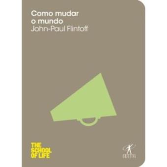Como Mudar O Mundo - Coleção The School Of Life - 1