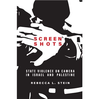 Screen Shots State Violence On Camera In Israel And Palestine Stanford Studies In Middle Eastern And Islamic Societies And Cultures - 1