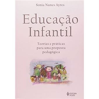 Educação Infantil. Teorias E Práticas Para Uma Proposta Pedagógica - 1