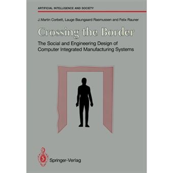 Crossing the Border - Social and Engineering Design of Computer Integrated Manufacturing Systems - Paperback - 1991 - 1