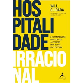 Hospitalidade Irracional O Extraordinário Poder De Dar Às Pessoas Mais Do Que Elas Esperam - 1